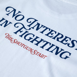 The Shotgun Start No Interest In Fighting T-Shirt - White